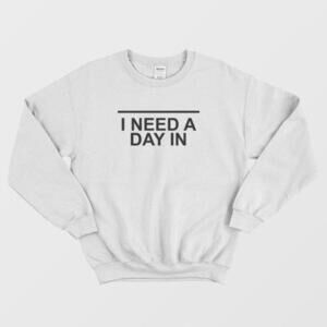 I Need A Day In Cozy Lazy Day Quote Soft Comfy Unisex Sweatshirt